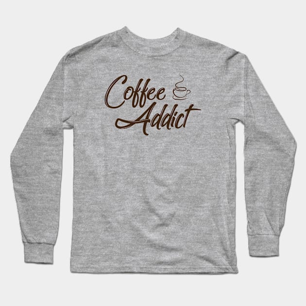 Coffee Addict - Funny Coffee Lover Long Sleeve T-Shirt by xoclothes